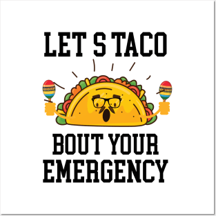 Let's Taco Bout Your Emergency Mexican Cinco De Mayo Tacos Posters and Art